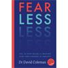 Dr. David Coleman Fear Less: The Ten-Step Guide to Helping Kids Take Charge of Anxiety