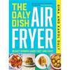 Gina Daly The Daly Dish AirFryer: Deadly Dinners Made Fast And Easy