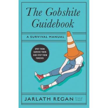 Jarlath Regan The Gobshite Guidebook: A Survival Manual