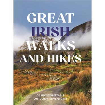 Tony Potter Great Irish Walks and Hikes: 50 Unforgettable Trails