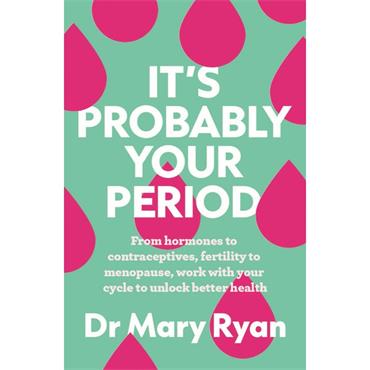 Doctor Mary Ryan It's Probably Your Period