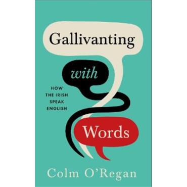 Colm O'Regan Gallivanting With Words: How The Irish Speak English