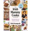 Orla Drumgoole The Irish Mammy Cooks Cookbook