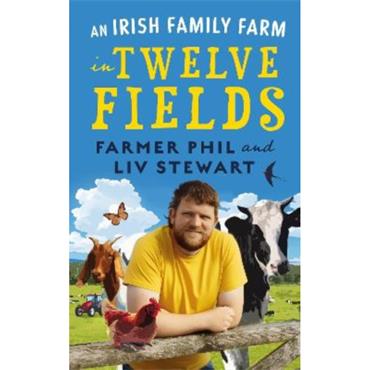 Philip Stewart An Irish Family Farm In Twelve Fields