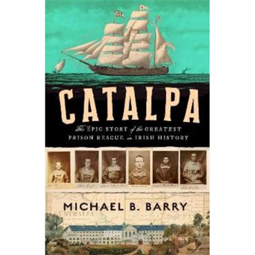 Michael B. Barry Catalpa: The epic story of the greatest prison rescue in Irish history