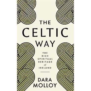 Dara Molloy The Celtic Way: The Rich Spiritual Heritage of Ireland