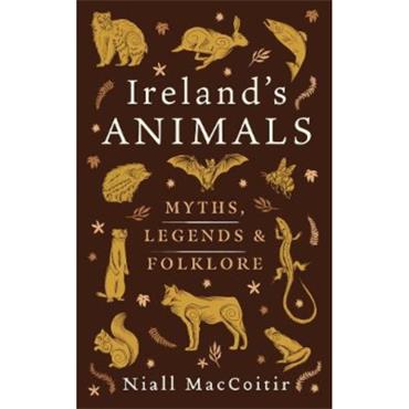 Niall Mac Coitir Ireland's Animals: Myth, Legend And Folklore