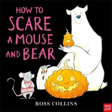 Ross Collins How To Scare A Mouse And Bear