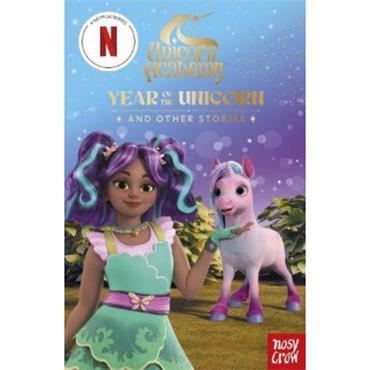 Nosy Crow Ltd Unicorn Academy: Year Of The Unicorn And Other Stories
