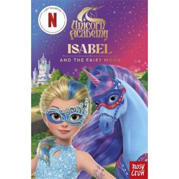 Nosy Crow Ltd Unicorn Academy: Isabel And The Fairy Moon