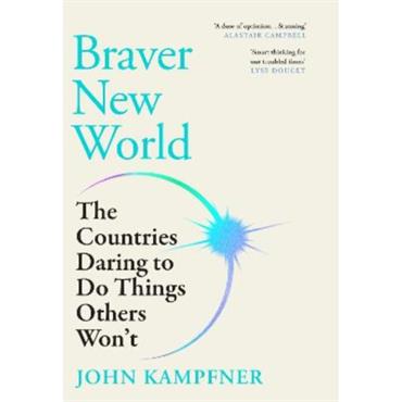 John Kampfner Braver New World