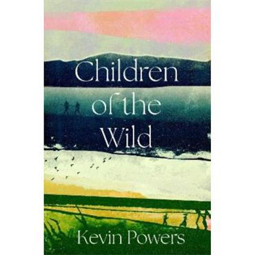 Kevin Powers Children Of The Wild