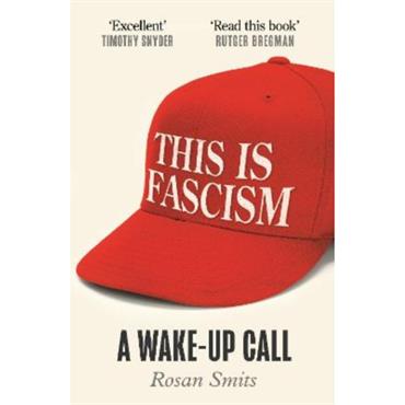 Rosan Smits This Is Fascism: A Wake-Up Call