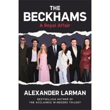 Alexander Larman The Beckhams: A Royal Affair
