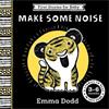 Emma Dodd First Stories For Baby: Make Some Noise