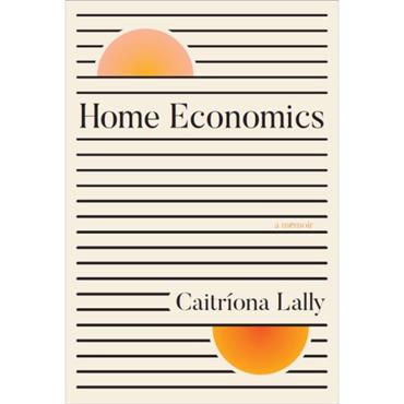 Caitriona Lally Home Economics: A Memoir