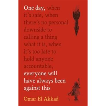 Omar El Akkad One Day, Everyone Will Have Always Been Against This