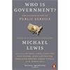 Michael Lewis Who Is Government?: The Untold Story Of Public Service
