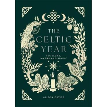 Alison Davies The Celtic Year: Folklore, Myths And Magic