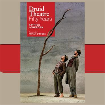 Patrick Lonergan Druid Theatre: 50 Years