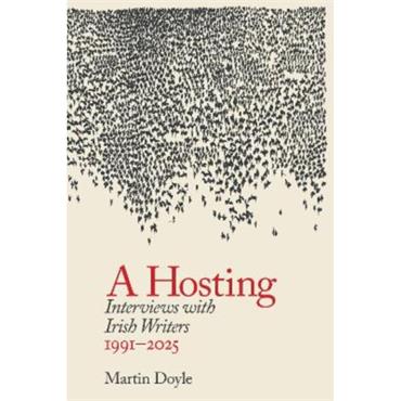 Martin Doyle A Hosting: Interviews With Irish Writers 1991-2025