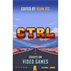 Dean Fee CTRL: Essays On Video Games
