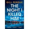 Gill Perdue The Night I Killed Him