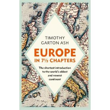 Timothy Garton Ash Europe In 7 1/2 Chapters