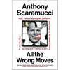 Anthony Scaramucci All The Wrong Moves