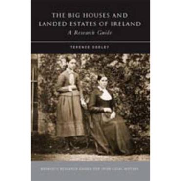Terence Dooley Big Houses and Landed Estates of Ireland: A Research Guide