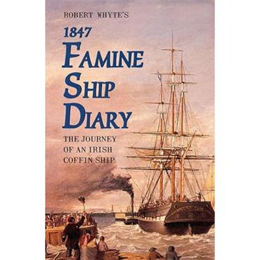 Robert Whyte Robert Whyte's 1847 Famine Ship Diary