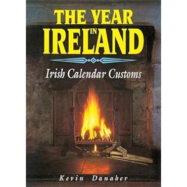 Kevin Danaher The Year In Ireland: Irish Calendar Customs