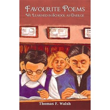 Thomas F. Walsh Favourite Poems We Learned In School As Gaeilge