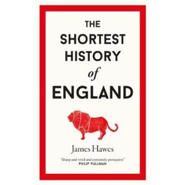 James Hawes The Shortest History of England