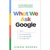 Simon Rogers What We Ask Google
