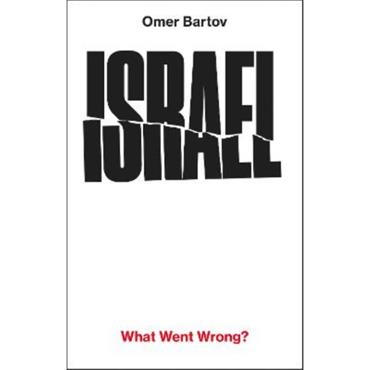 Omer Bartov Israel: What Went Wrong?