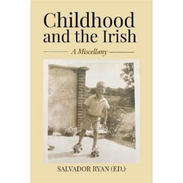 Salvador Ryan Childhood And The Irish: A Miscellany