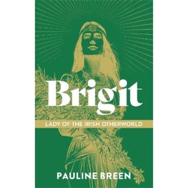 Pauline Breen Brigit: Lady Of The Irish Otherworld