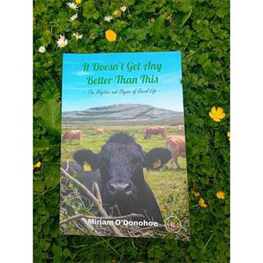 Miriam O'Donohoe It Doesn't Get Any Better Than This:  The Rhythm And Rhyme Of Rural Life