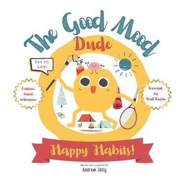 Andrew Jolly The Good Mood Dude: Happy Habits