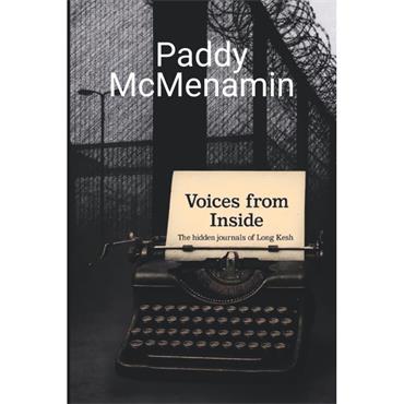 Paddy Mcmenamin Voices From Inside: The Hidden Journals Of Long Kesh