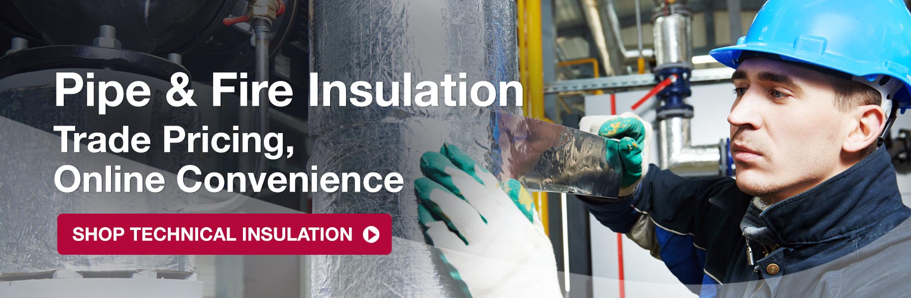 Pipe & Fire Insulation - trade pricing, online convenience - shop now